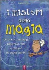 I misteri della magia. Credenze, presagi, superstizioni e riti per la buona sorte