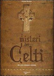 I misteri dei celti. Miti, riti, credenze e leggende
