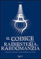 Il codice della radiestesia e rabdomanzia. Individuare e sfruttare le energie misteriose della natura