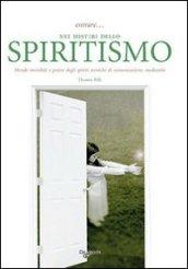 Entrare. nei misteri dello spiritismo. Mondo invisibile e potere degli spiriti, tecniche di comunicazione, medianità