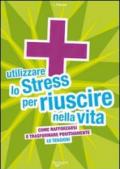 Utilizzare lo stress per riuscire nella vita