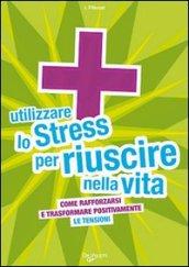 Utilizzare lo stress per riuscire nella vita