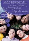 Adolescenti, preoccupazioni, complessi, colpi di testa. Comprendere, seguire e aiutare i ragazzi che crescono