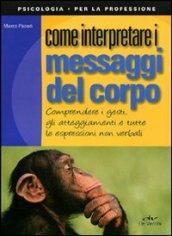 Come interpretare i messaggi del corpo (Psicologia per la professione)