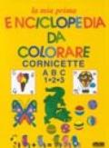 La mia prima enciclopedia da colorare. Cornicette ABC, 1-2-3