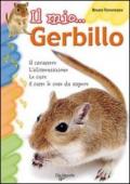 Il mio gerbillo. Il carattere, l'alimentazione, le cure e tutte le cose da sapere. Ediz. illustrata