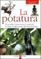 La potatura. Le tecniche, l'attrezzatura, i materiali, le forme di allevamento, gli alberi da frutto