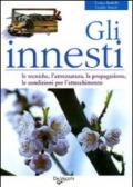 Gli innesti. Le tecniche, l'attrezzatura, la propagazione, le condizioni per l'attecchimento