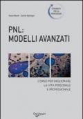 PNL: modelli avanzati. Corso per migliorare la vita personale e professionale