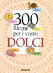 Trecento ricette per i vostri dolci