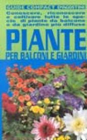 Piante per balconi e giardini. Conoscere, riconoscere e coltivare tutte le specie di piante da balcone e da giardino più diffuse