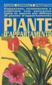 Piante d'appartamento. Conoscere, riconoscere e coltivare con successo tutte le specie più diffuse di piante d'appartamento