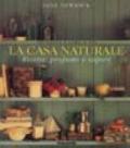 La casa naturale. Ricette, profumi e sapori