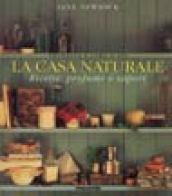 La casa naturale. Ricette, profumi e sapori