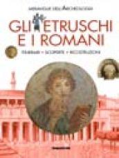 Gli etruschi e i romani. Itinerari, scoperte, ricostruzioni