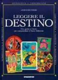 Leggere il destino. Guida al futuro per comprendere il terzo millennio