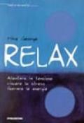 Relax. Allentare la tensione, vincere lo stress, liberare le energie