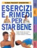 Esercizi e rimedi per star bene. Come vincere mal di testa, stress e altri malesseri in modo semplice e naturale