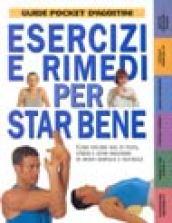 Esercizi e rimedi per star bene. Come vincere mal di testa, stress e altri malesseri in modo semplice e naturale