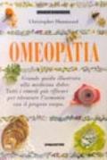 Omeopatia. Grande guida illustrata alla medicina dolce. Tutti i rimedi più efficaci per ritrovare l'armonia con il proprio corpo