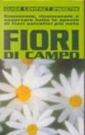 Fiori di campo. Conoscere, riconoscere e osservare tutte le specie di fiori selvatici più note