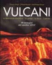 Vulcani. La descrizione scientifica. La genesi. La storia. L'attività. 40 immagini dal satellite Spot