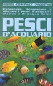 Pesci d'acquario. Conoscere, riconoscere e allevare i pesci d'acquario marino e di acqua dolce