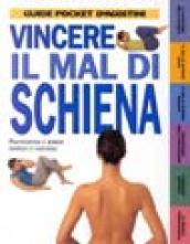 Vincere il mal di schiena. Prevenzione e rimedi semplici e naturali