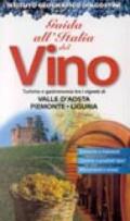 Guida all'Italia del vino. Turismo e gastronomia tra i vigneti di Valle d'Aosta, Piemonte, Liguria