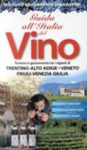 Guida all'Italia del vino. Turismo e gastronomia tra i vigneti di Veneto, Trentino Alto Adige, Friuli Venezia Giulia