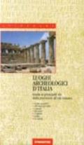 Luoghi archeologici d'Italia. Guida ai principali siti dalla preistoria all'età romana