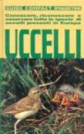 Uccelli. Conoscere, riconoscere e osservare tutte le specie di uccelli presenti in Europa