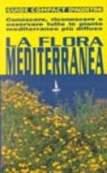 La flora mediterranea. Conoscere, riconoscere e osservare tutte le piante mediterranee più diffuse. Ediz. illustrata