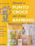 Ricami a punto croce per il mio bambino. Più di 30 idee dedicate ai più piccini