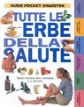 Tutte le erbe della salute. Rimedi naturali per il benessere e la bellezza