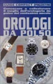 Orologi da polso. Conoscere e collezionare il meglio dell'orologeria da polso del ventesimo secolo