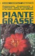 Piante grasse. Conoscere, riconoscere e coltivare tutte le cactacee e le succulente più diffuse