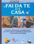 Il fai-da-te per la casa. Tecniche, attrezzature, consigli pratici per tutti i lavori casalinghi di riparazione, manutenzione, bricolage