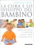 La cura e lo sviluppo del bambino. Come aiutarlo a crescere felice, sano e sicuro di sé