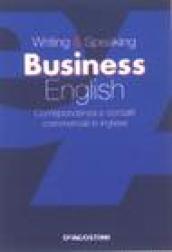 Writing & speaking business english: Corrispondenza e contatti commerciali in inglese (Grammatiche essenziali)