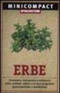 Erbe. Conoscere, riconoscere e utilizzare erbe, arbusti, alberi e le loro proprietà gastronomiche e medicinali