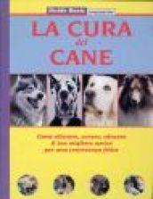 La cura del cane. Come allevare, curare, educare il tuo migliore amico per una convivenza felice