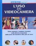 L' uso della videocamera. Come ottenere i migliori risultati nelle diverse occasioni, dalle feste dei bambini alla gita al mare