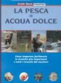 La pesca in acqua dolce. Come imparare facilmente le tecniche più importanti e tutti i trucchi del mestiere