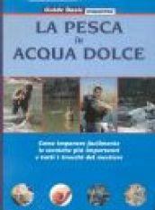 La pesca in acqua dolce. Come imparare facilmente le tecniche più importanti e tutti i trucchi del mestiere