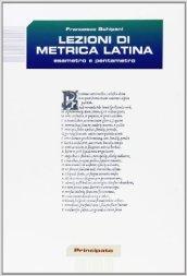 Lezioni di metrica latina. Esametro e pentametro. Per le Scuole superiori