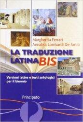 La traduzione latina bis. Versioni latine e testi antologici. Per il biennio delle Scuole superiori