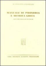 Manuale di prosodia e metrica greca. Per le Scuole superiori