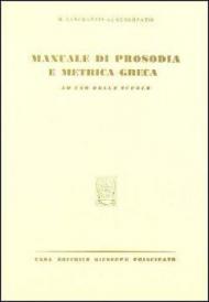 Manuale di prosodia e metrica greca. Per le Scuole superiori