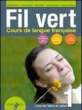 Fil vert. Livre de l'eleve et cahier. Per le Scuole superiori. Con espansione online. Con CD-Audio vol.1